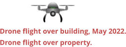 Drone flight over building, May 2022. Drone flight over property.